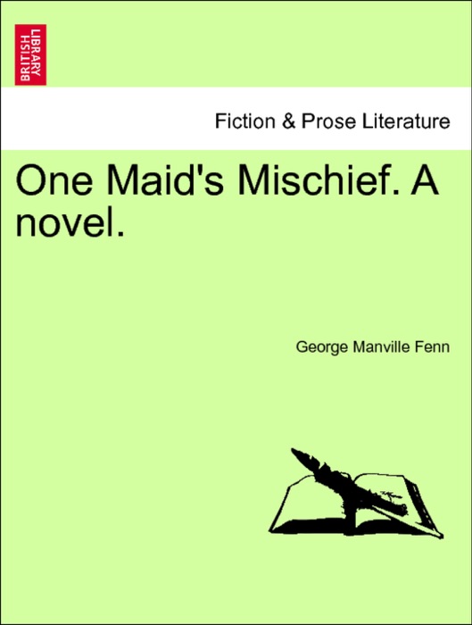 One Maid's Mischief. A novel. Vol. I.