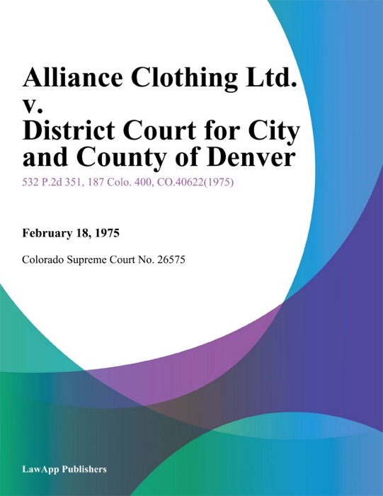 Alliance Clothing Ltd. v. District Court for City and County of Denver