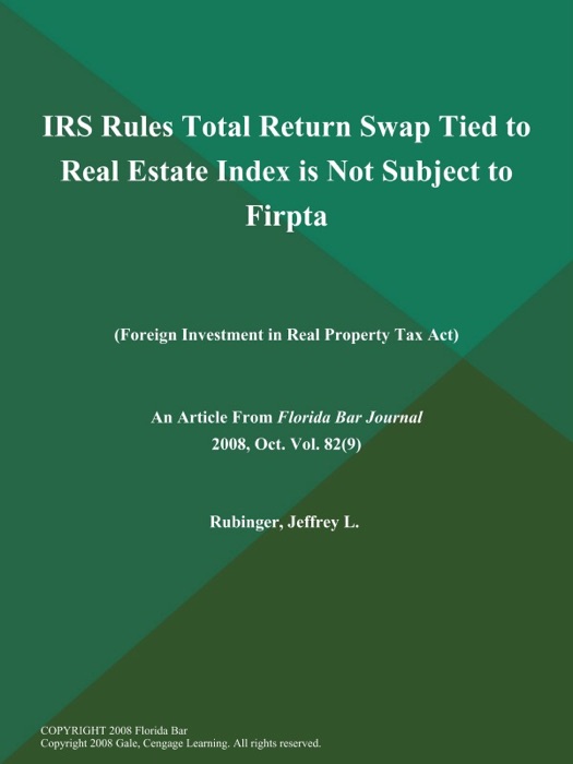 IRS Rules Total Return Swap Tied to Real Estate Index is Not Subject to Firpta (Foreign Investment in Real Property Tax Act)