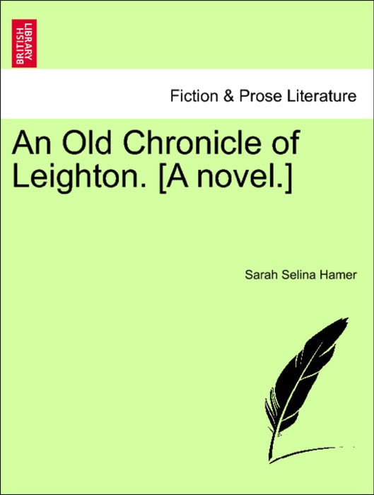 An Old Chronicle of Leighton. [A novel.]