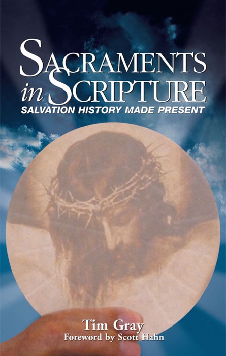 Sacraments in Scripture:  Salvation History Made Present