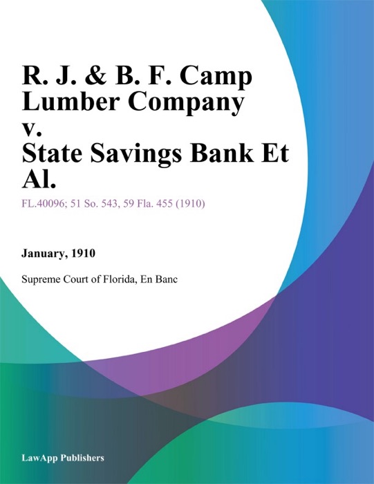 R. J. & B. F. Camp Lumber Company v. State Savings Bank Et Al.