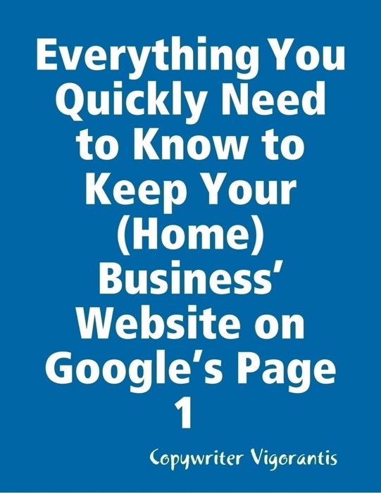 Everything You Quickly Need to Know to Keep Your (Home) Business’ Website on Google’s Page 1 (Post Panda Edition)