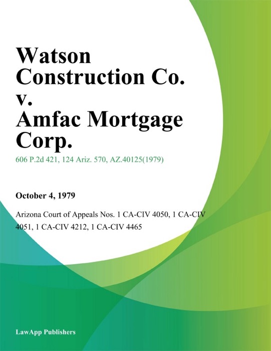 Watson Construction Co. V. Amfac Mortgage Corp.