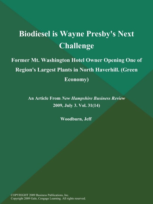 Biodiesel is Wayne Presby's Next Challenge: Former Mt. Washington Hotel Owner Opening One of Region's Largest Plants in North Haverhill (Green Economy)