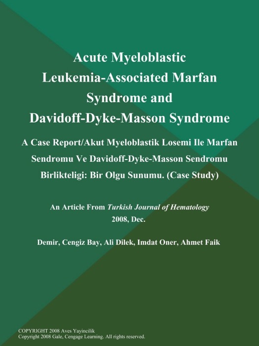 Acute Myeloblastic Leukemia-Associated Marfan Syndrome and Davidoff-Dyke-Masson Syndrome: A Case Report/Akut Myeloblastik Losemi Ile Marfan Sendromu Ve Davidoff-Dyke-Masson Sendromu Birlikteligi: Bir Olgu Sunumu (Case Study)