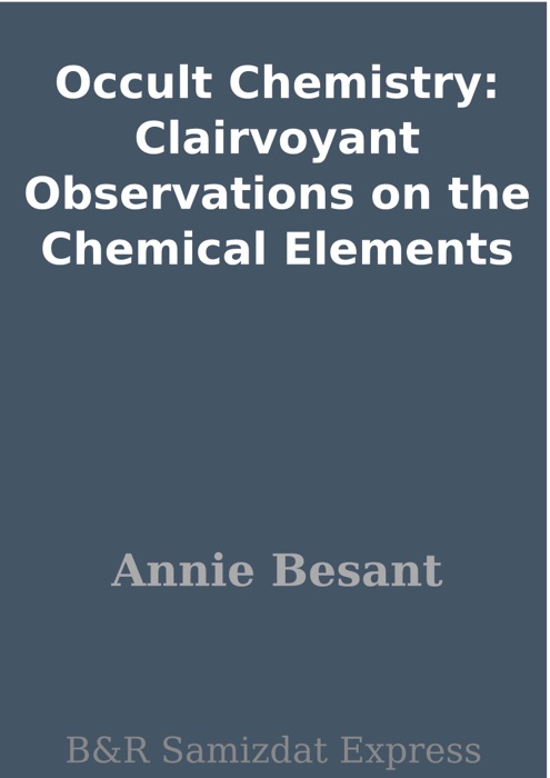 Occult Chemistry: Clairvoyant Observations on the Chemical Elements