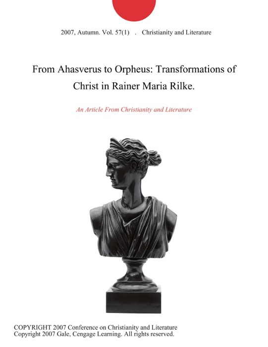 From Ahasverus to Orpheus: Transformations of Christ in Rainer Maria Rilke.