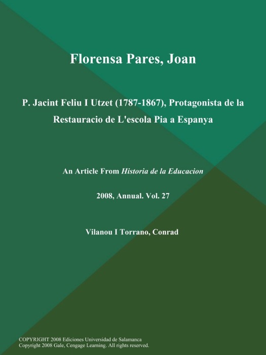 Florensa Pares, Joan: P. Jacint Feliu I Utzet (1787-1867), Protagonista de la Restauracio de L'escola Pia a Espanya