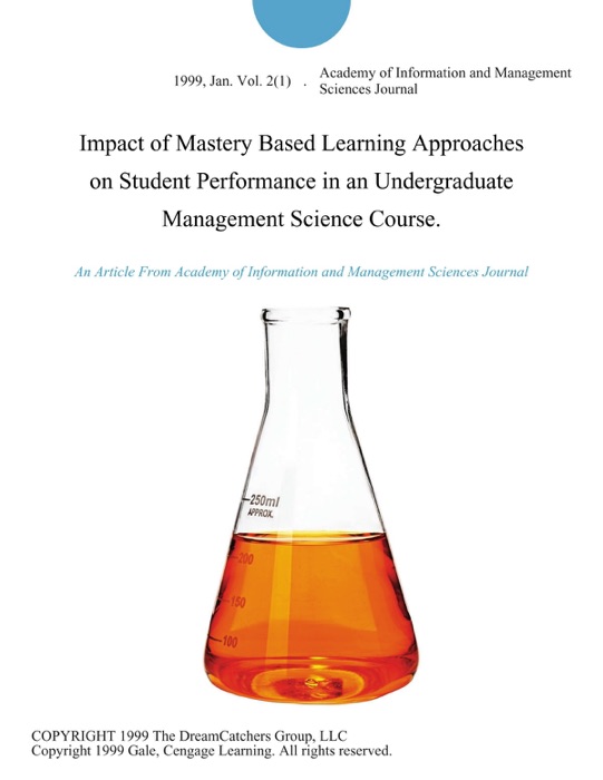 Impact of Mastery Based Learning Approaches on Student Performance in an Undergraduate Management Science Course.