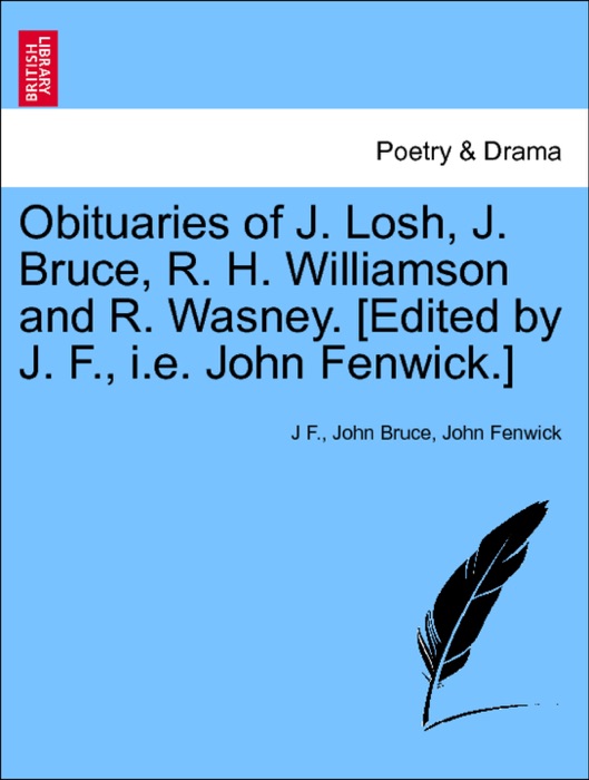 Obituaries of J. Losh, J. Bruce, R. H. Williamson and R. Wasney. [Edited by J. F., i.e. John Fenwick.]