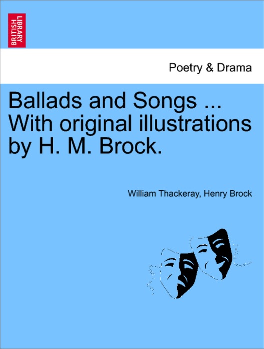 Ballads and Songs ... With original illustrations by H. M. Brock.