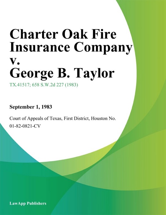 Charter Oak Fire Insurance Company v. George B. Taylor