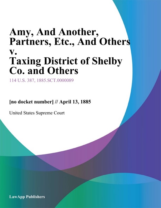 Amy, And Another, Partners, Etc., And Others v. Taxing District of Shelby Co. and Others