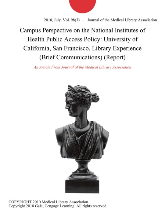 Campus Perspective on the National Institutes of Health Public Access Policy: University of California, San Francisco, Library Experience (Brief Communications) (Report)