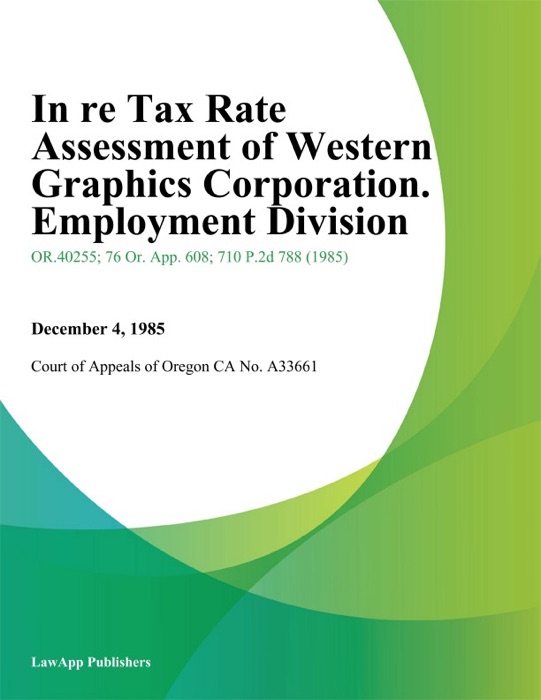 In Re Tax Rate Assessment of Western Graphics Corporation. Employment Division