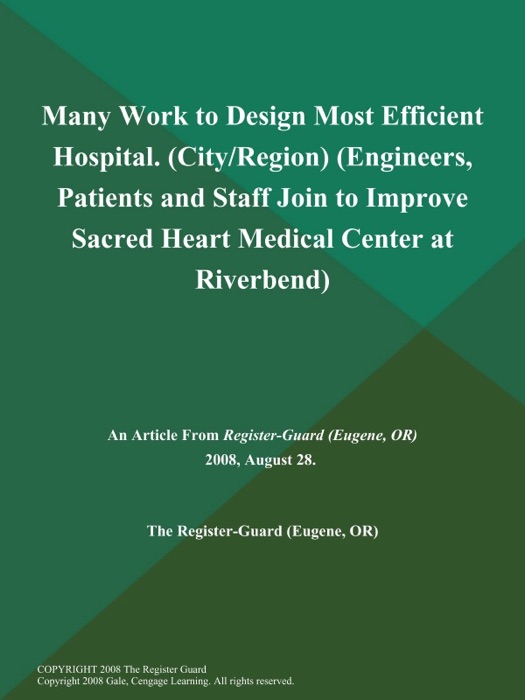 Many Work to Design Most Efficient Hospital (City/Region) (Engineers, Patients and Staff Join to Improve Sacred Heart Medical Center at Riverbend)