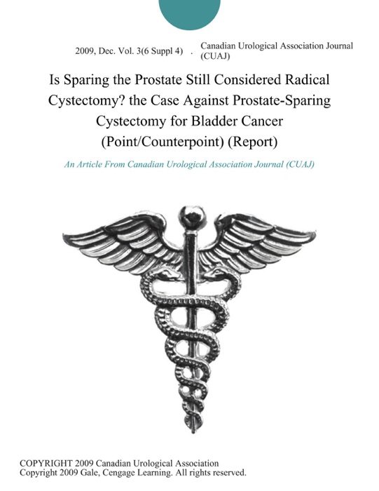 Is Sparing the Prostate Still Considered Radical Cystectomy? the Case Against Prostate-Sparing Cystectomy for Bladder Cancer (Point/Counterpoint) (Report)