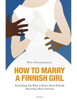 How to Marry a Finnish Girl – Everything You Want to Know about Finland, that Finns Won't Tell You - Phil Schwarzmann