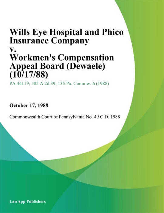 Wills Eye Hospital and Phico Insurance Company v. Workmen's Compensation Appeal Board (Dewaele)