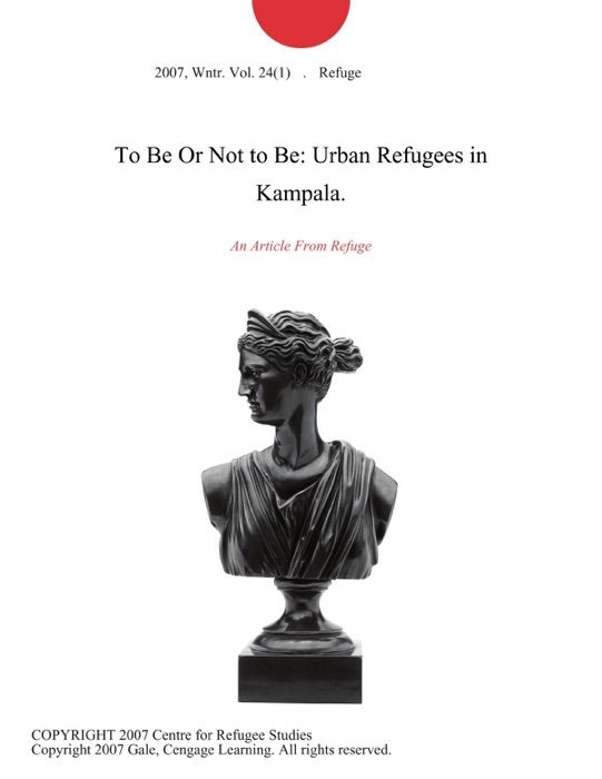 To Be Or Not to Be: Urban Refugees in Kampala.