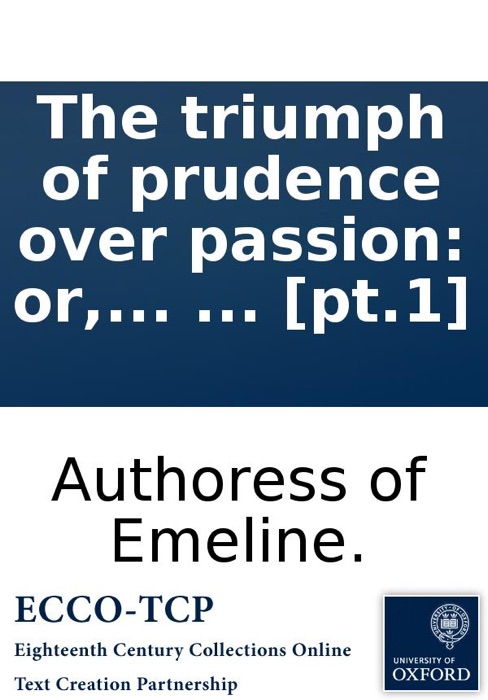 The triumph of prudence over passion: or, the history of Miss Mortimer and Miss Fitzgerald. By the authoress of Emeline. In two volumes. ... [pt.1]