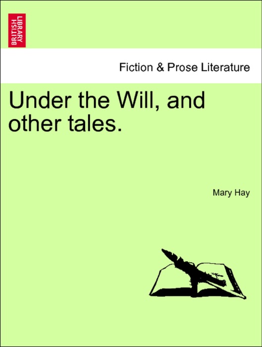 Under the Will, and other tales. Vol. I.