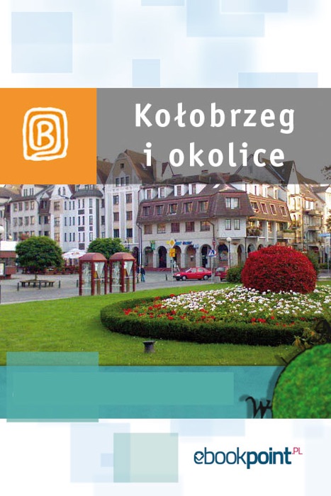 Kołobrzeg I Okolice. Miniprzewodnik