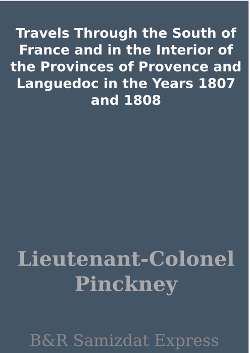 Travels Through the South of France and in the Interior of the Provinces of Provence and Languedoc in the Years 1807 and 1808