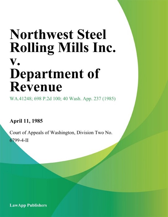 Northwest Steel Rolling Mills Inc. v. Department of Revenue