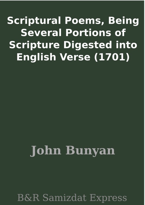 Scriptural Poems, Being Several Portions of Scripture Digested into English Verse (1701)