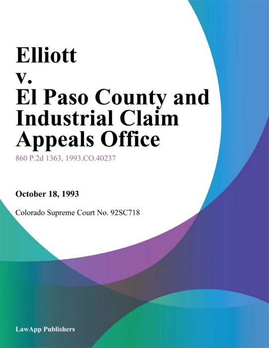 Elliott v. El Paso County and Industrial Claim Appeals Office