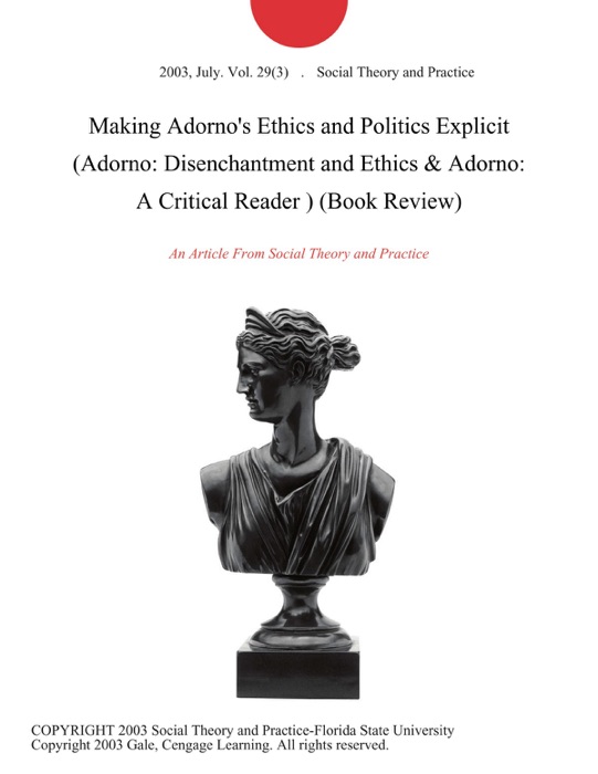 Making Adorno's Ethics and Politics Explicit (Adorno: Disenchantment and Ethics & Adorno: A Critical Reader ) (Book Review)