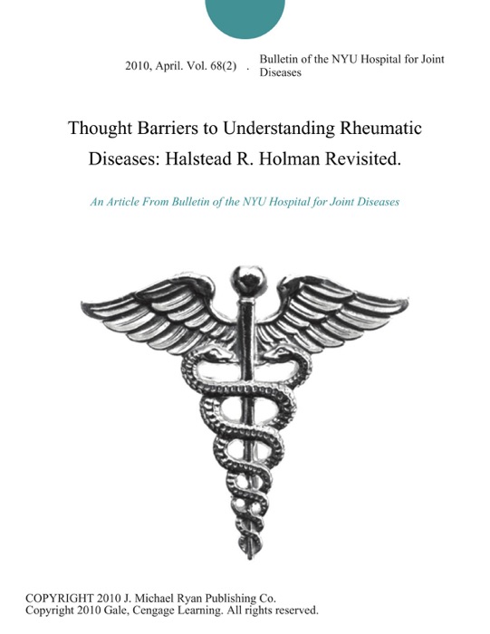 Thought Barriers to Understanding Rheumatic Diseases: Halstead R. Holman Revisited.