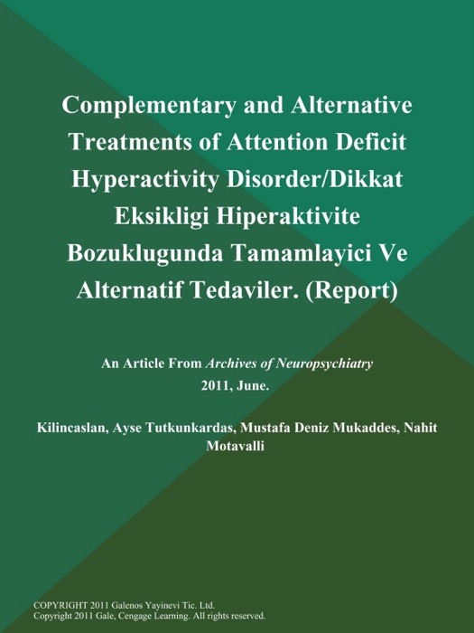 Complementary and Alternative Treatments of Attention Deficit Hyperactivity Disorder/Dikkat Eksikligi Hiperaktivite Bozuklugunda Tamamlayici Ve Alternatif Tedaviler (Report)