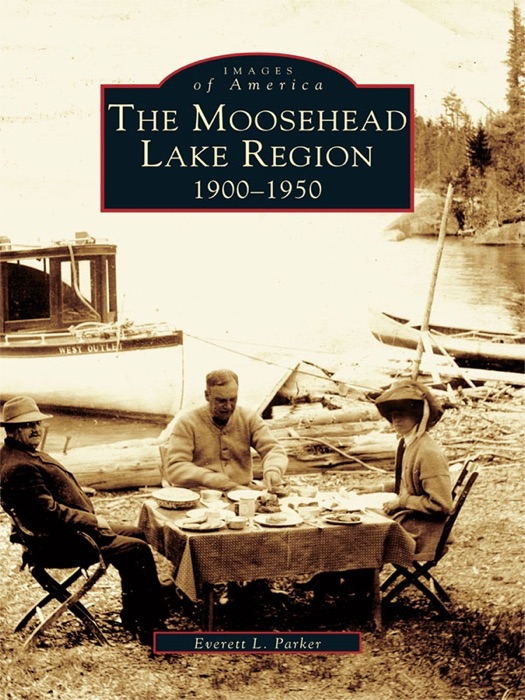 Moosehead Lake Region 1900-1950, The