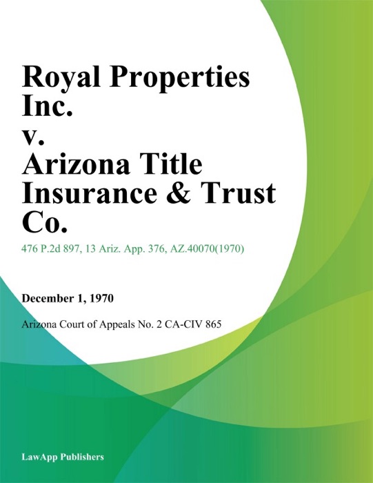 Royal Properties Inc. v. Arizona Title Insurance & Trust Co.