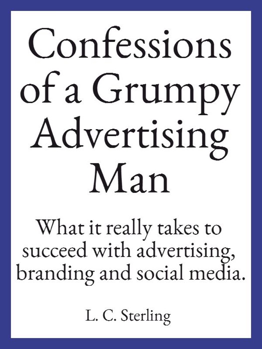 Confessions of a Grumpy Advertising Man