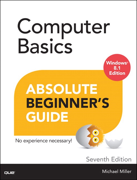 Computer Basics Absolute Beginner's Guide, Windows 8.1 Edition, 7/e