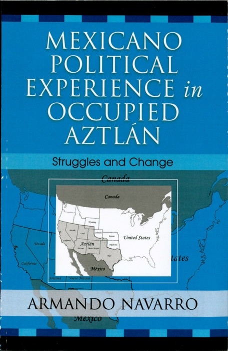 Mexicano Political Experience in Occupied Aztlan