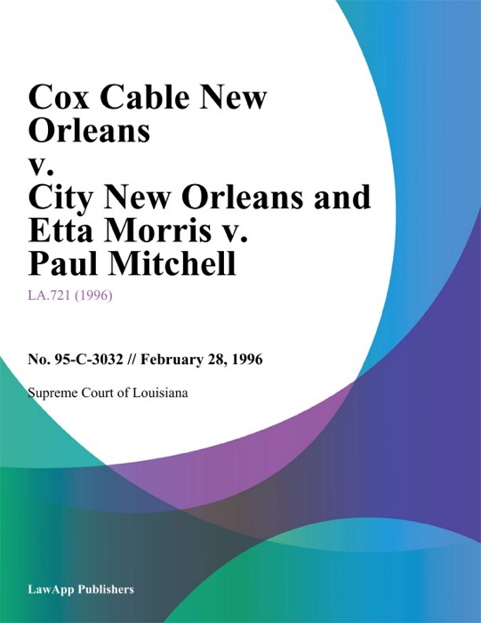 Cox Cable New Orleans v. City New Orleans and Etta Morris v. Paul Mitchell