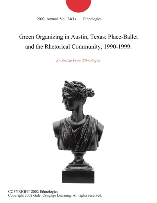 Green Organizing in Austin, Texas: Place-Ballet and the Rhetorical Community, 1990-1999.