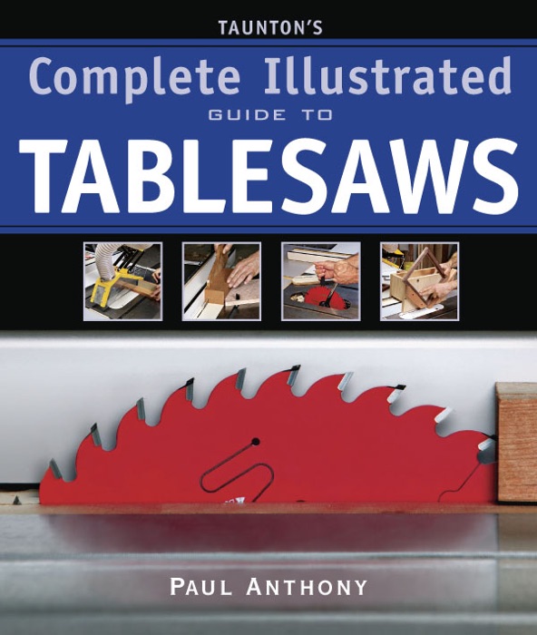 Taunton's Complete Illustrated Guide to Tablesaws