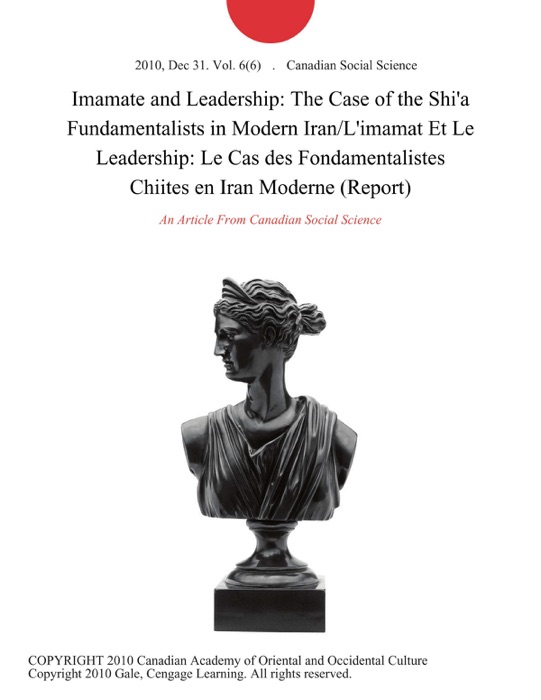 Imamate and Leadership: The Case of the Shi'a Fundamentalists in Modern Iran/L'imamat Et Le Leadership: Le Cas des Fondamentalistes Chiites en Iran Moderne (Report)