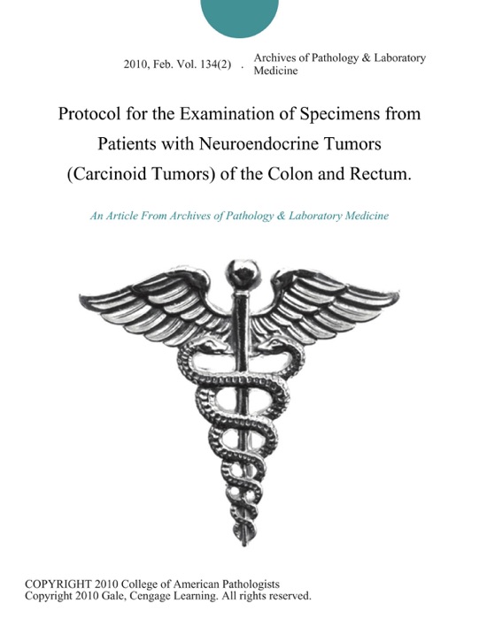 Protocol for the Examination of Specimens from Patients with Neuroendocrine Tumors (Carcinoid Tumors) of the Colon and Rectum.