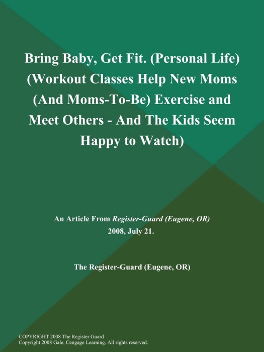 Bring Baby, Get Fit (Personal Life) (Workout Classes Help New Moms (And Moms-To-Be) Exercise And Meet Others - And The Kids Seem Happy to Watch)