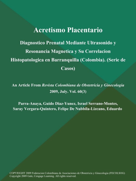 Acretismo Placentario: Diagnostico Prenatal Mediante Ultrasonido y Resonancia Magnetica y Su Correlacion Histopatologica en Barranquilla (Colombia) (Serie de Casos)
