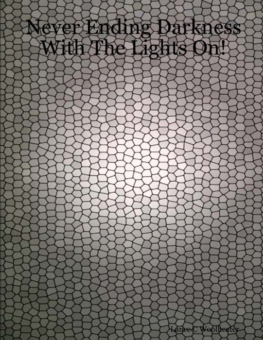Never Ending Darkness With the Lights On!