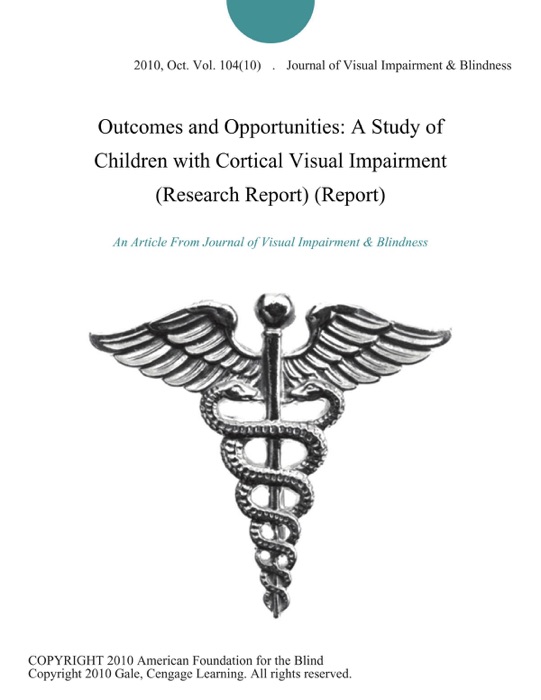 Outcomes and Opportunities: A Study of Children with Cortical Visual Impairment (Research Report) (Report)