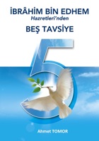 İbrahim Bin Edhem Hazretleri’nden Beş Tavsiye